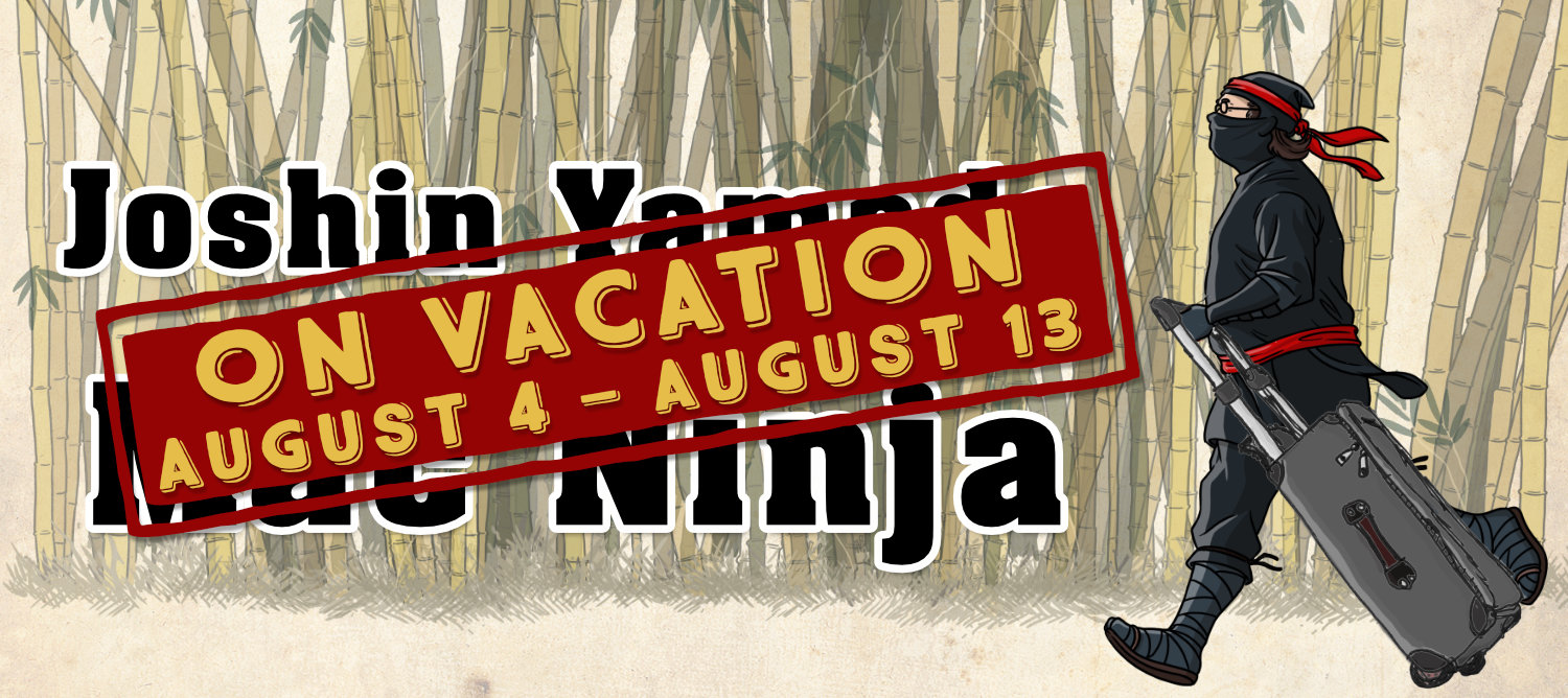 The MacNinja will be away on vacation from August 4 - August 13.